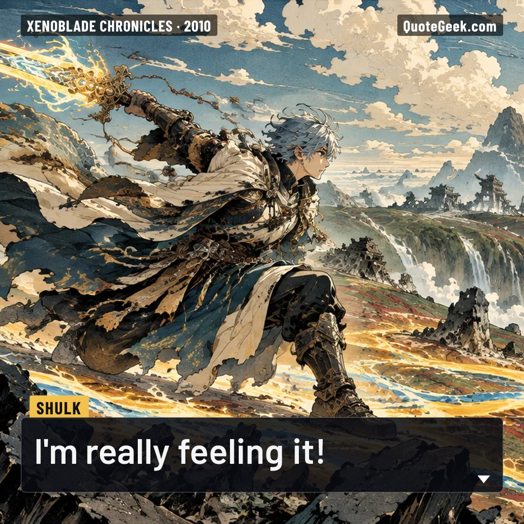 “I'm really feeling it!” — Shulk · Xenoblade Chronicles. Illustrated QuoteGeek card.