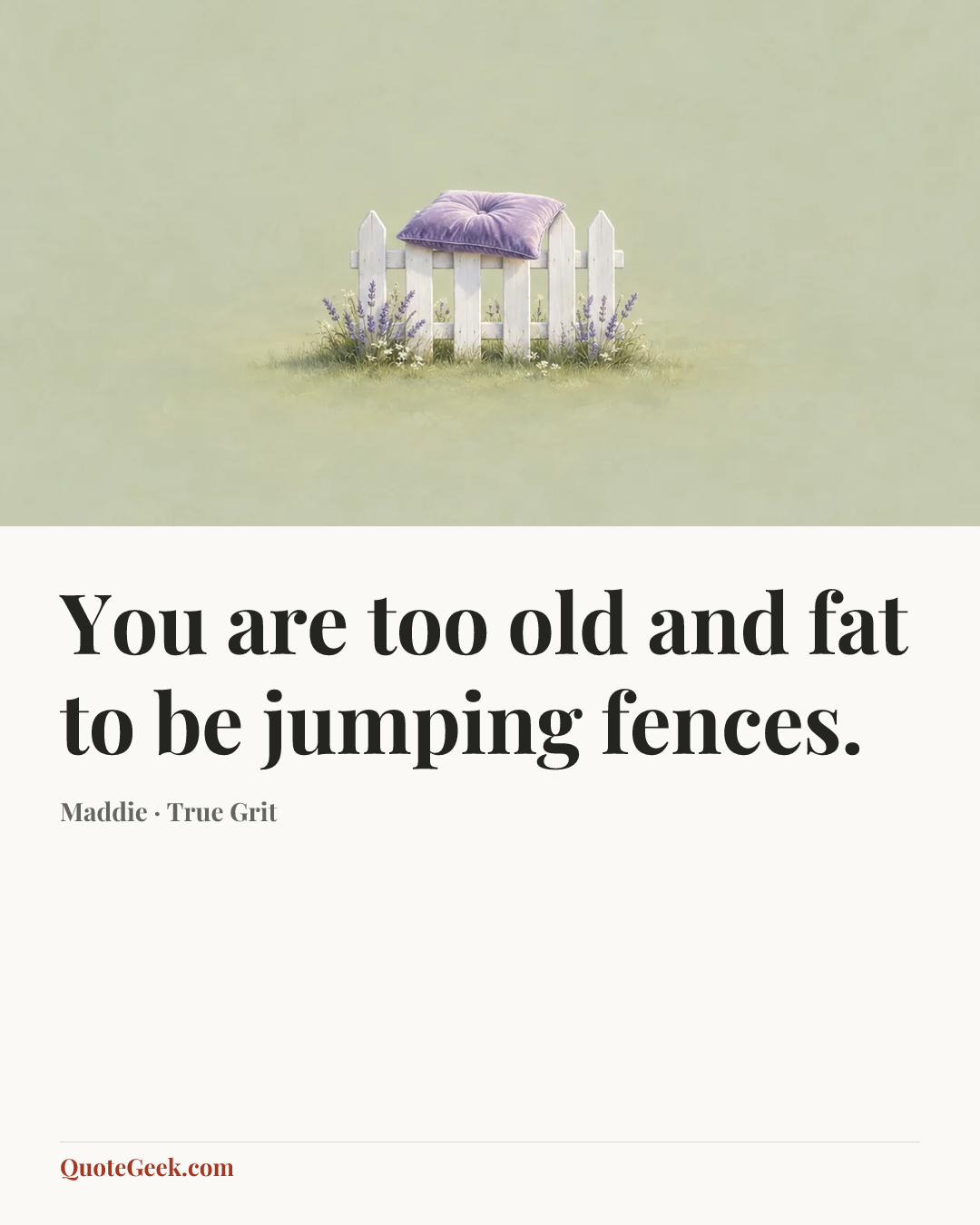 “You are too old and fat to be jumping fences.” — Maddie · True Grit. Illustrated QuoteGeek card.