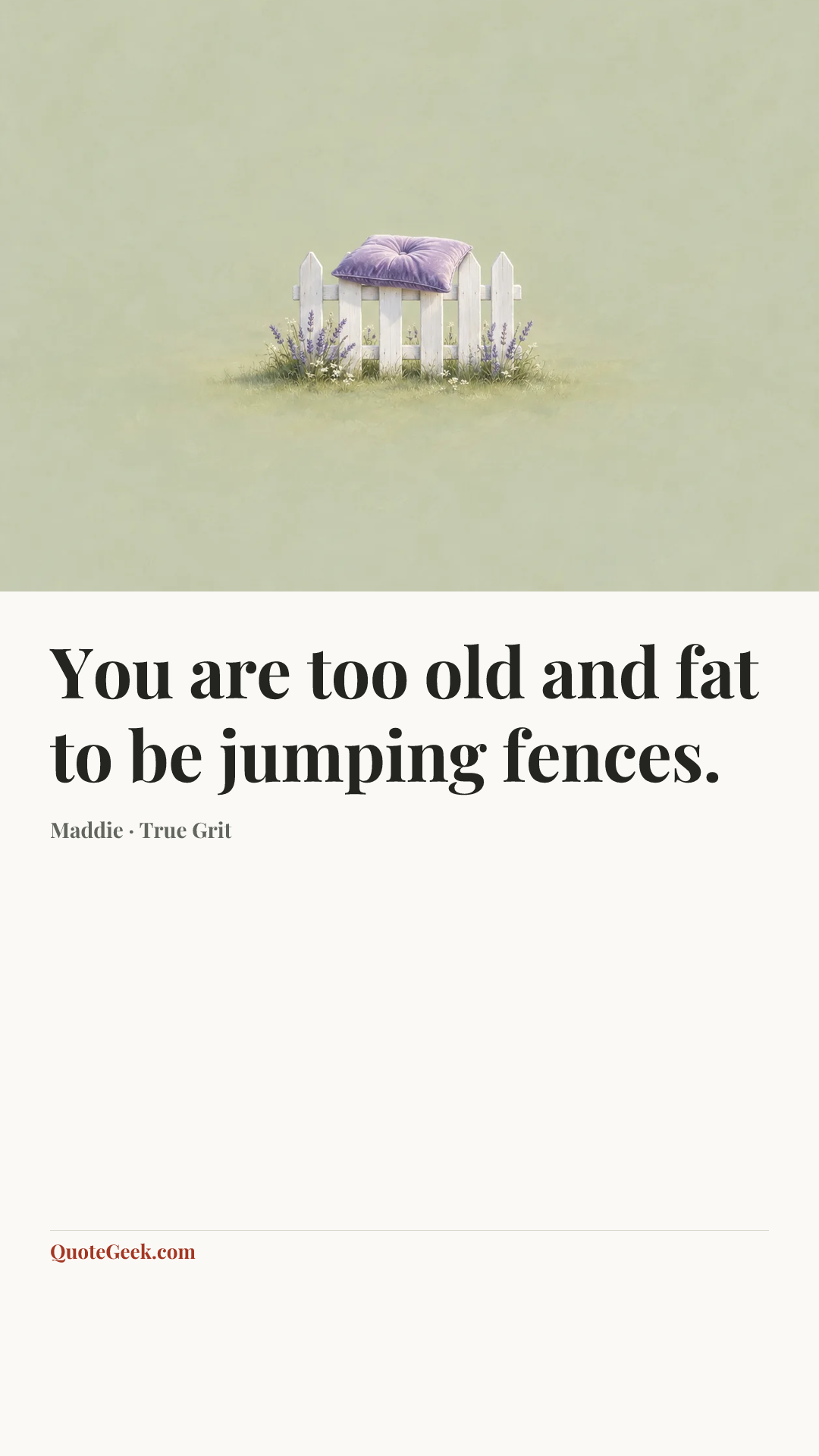 “You are too old and fat to be jumping fences.” — Maddie · True Grit. Illustrated QuoteGeek card.