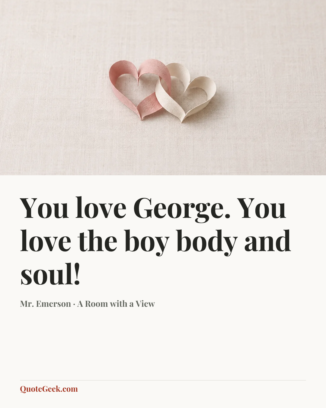“You love George. You love the boy body and soul!” — Mr. Emerson · A Room with a View. Illustrated QuoteGeek card.