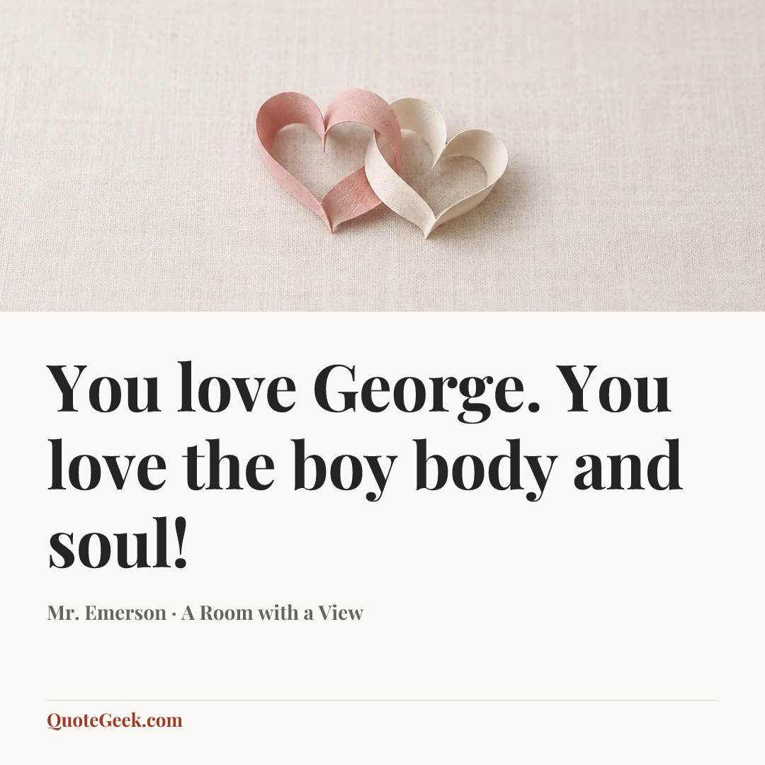 “You love George. You love the boy body and soul!” — Mr. Emerson · A Room with a View. Illustrated QuoteGeek card.