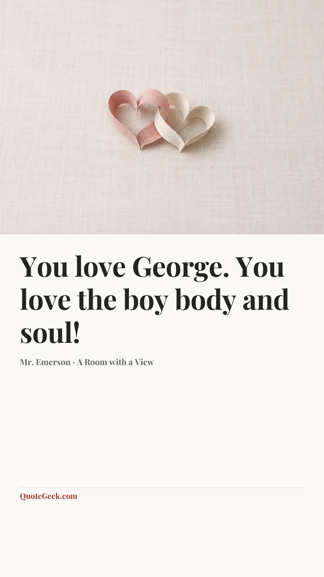 “You love George. You love the boy body and soul!” — Mr. Emerson · A Room with a View. Illustrated QuoteGeek card.