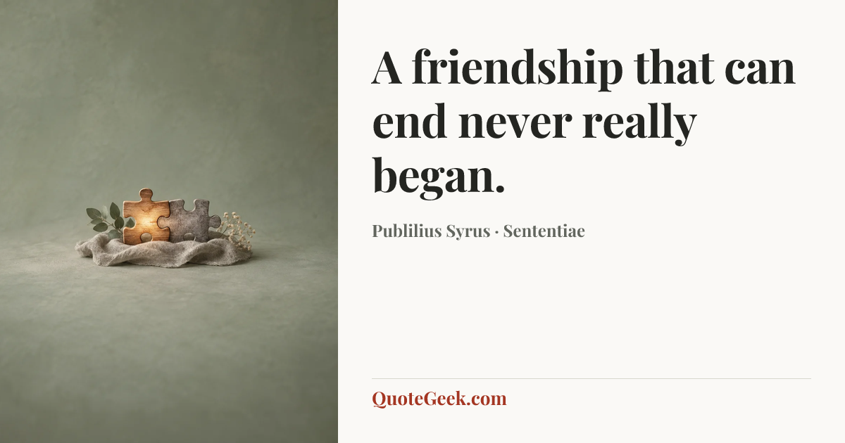 “A friendship that can end never really began.” — Publilius Syrus · Sententiae. Illustrated QuoteGeek card.