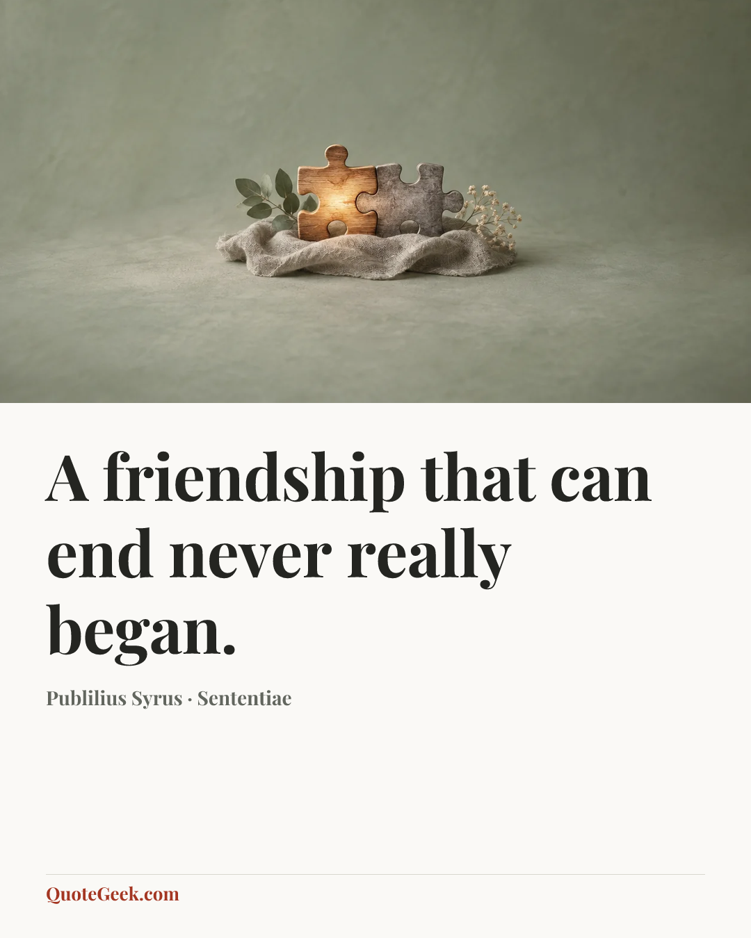 “A friendship that can end never really began.” — Publilius Syrus · Sententiae. Illustrated QuoteGeek card.