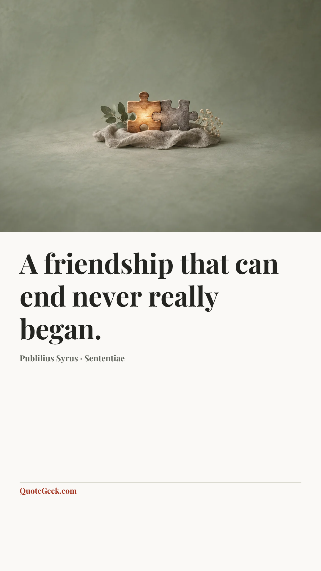 “A friendship that can end never really began.” — Publilius Syrus · Sententiae. Illustrated QuoteGeek card.