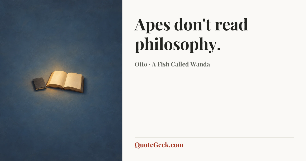 “Apes don't read philosophy.” — Otto · A Fish Called Wanda. Illustrated QuoteGeek card.