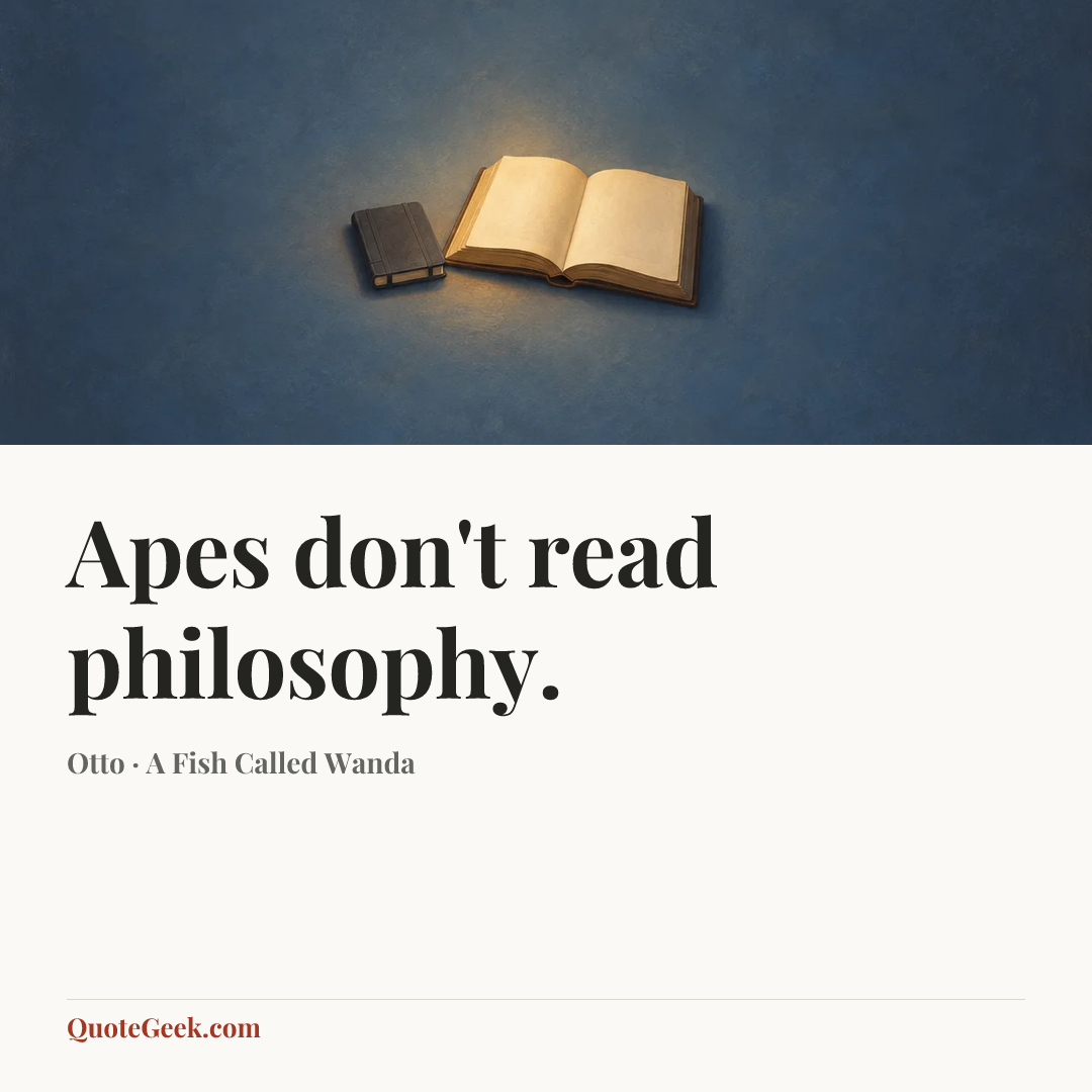 “Apes don't read philosophy.” — Otto · A Fish Called Wanda. Illustrated QuoteGeek card.