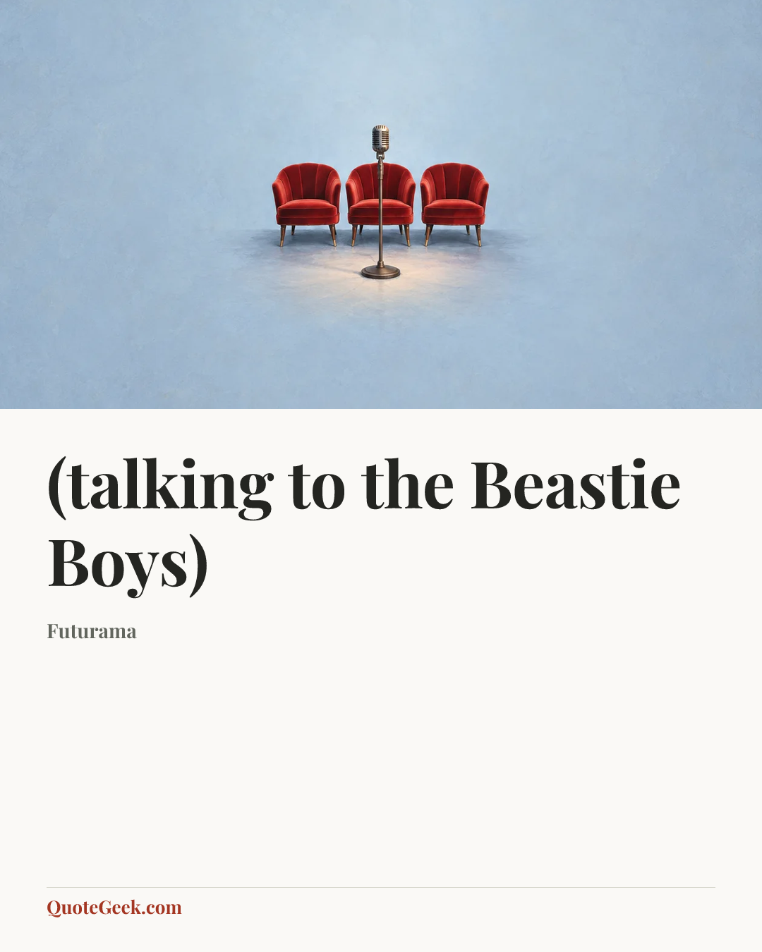 “(talking to the Beastie Boys)” — Futurama. Illustrated QuoteGeek card.