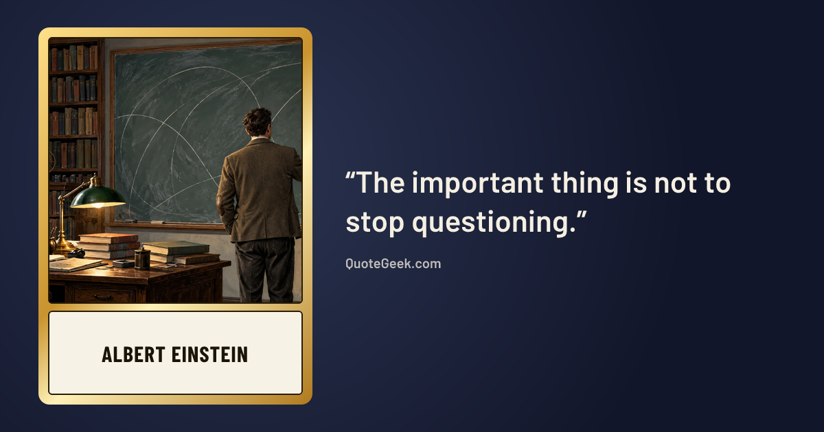 “The important thing is not to stop questioning.” — Albert Einstein. Illustrated QuoteGeek card.