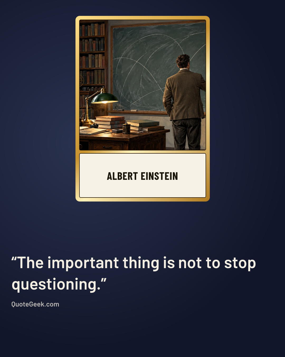 “The important thing is not to stop questioning.” — Albert Einstein. Illustrated QuoteGeek card.
