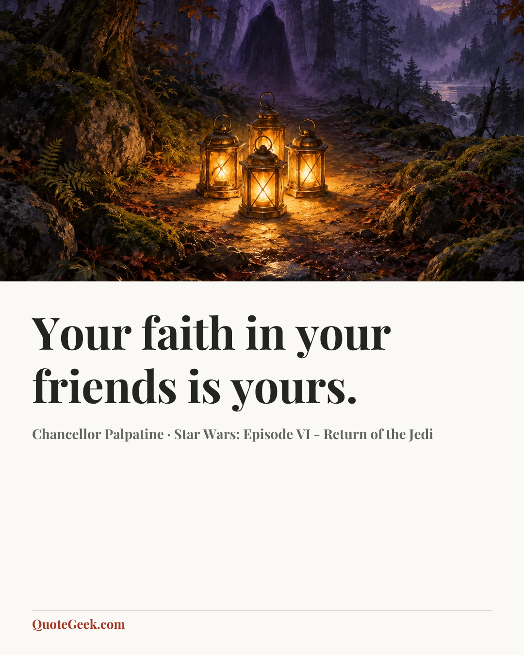 “Your faith in your friends is yours.” — Chancellor Palpatine · Star Wars: Episode VI - Return of the Jedi. Illustrated QuoteGeek card.