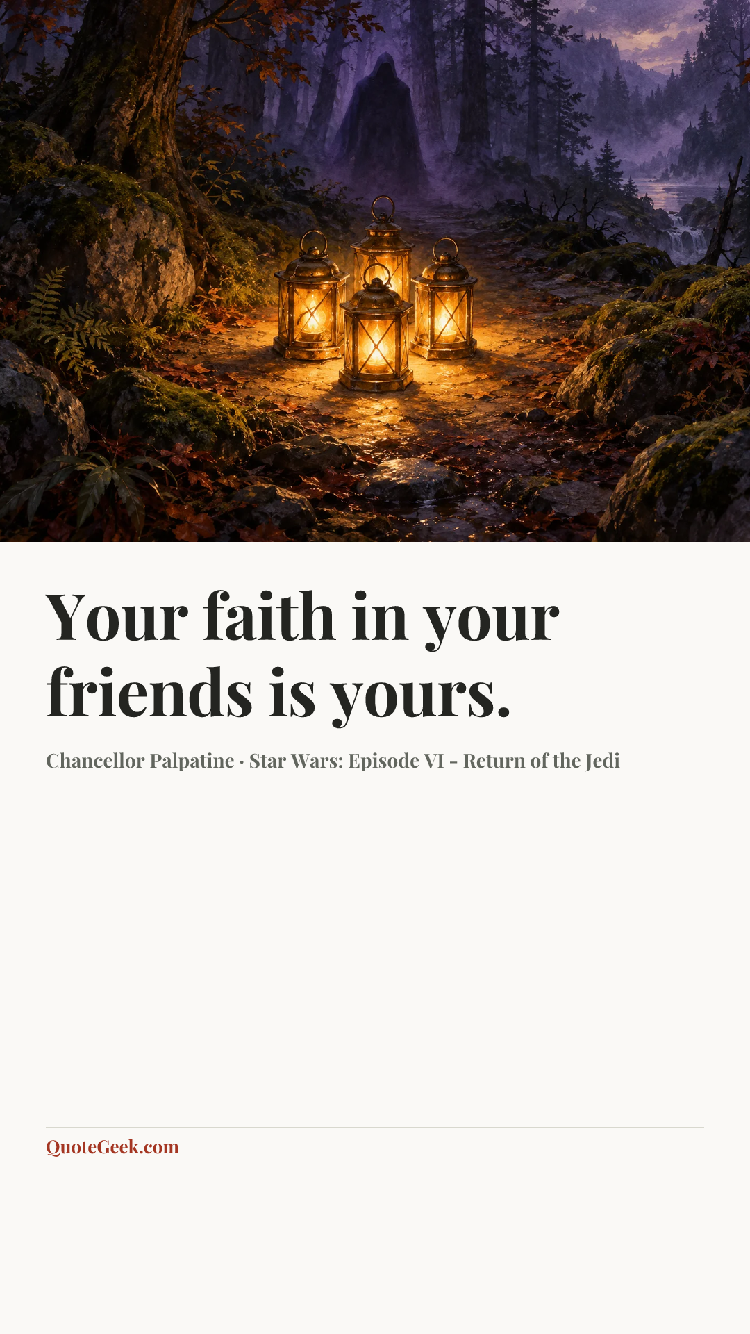 “Your faith in your friends is yours.” — Chancellor Palpatine · Star Wars: Episode VI - Return of the Jedi. Illustrated QuoteGeek card.