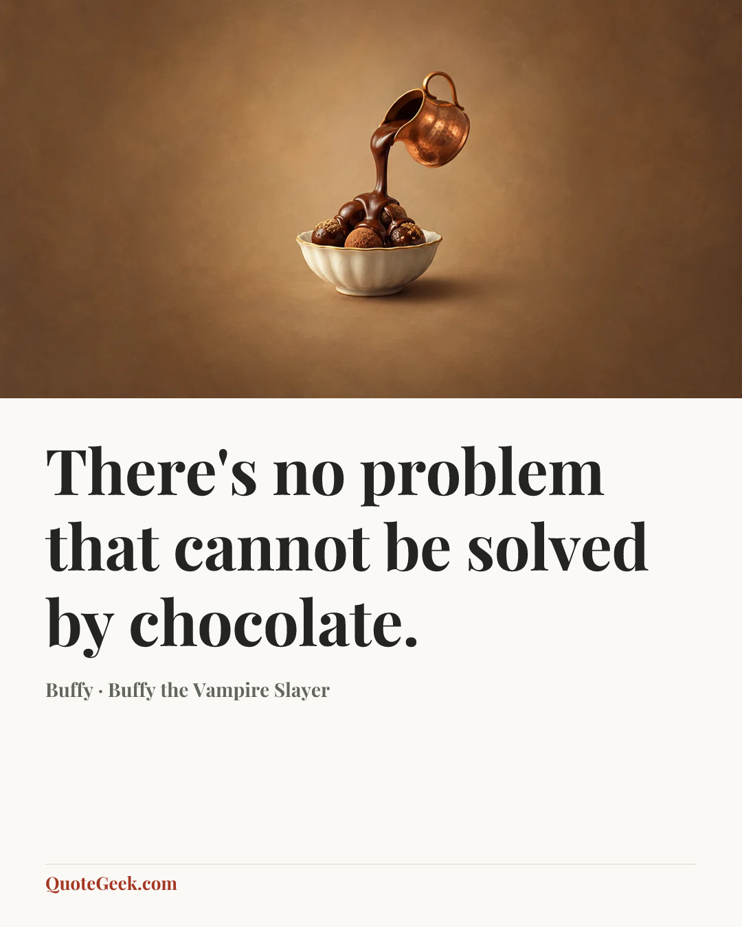 “There's no problem that cannot be solved by chocolate.” — Buffy · Buffy the Vampire Slayer. Illustrated QuoteGeek card.
