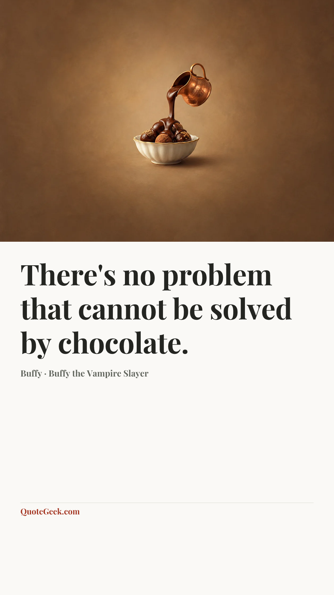“There's no problem that cannot be solved by chocolate.” — Buffy · Buffy the Vampire Slayer. Illustrated QuoteGeek card.