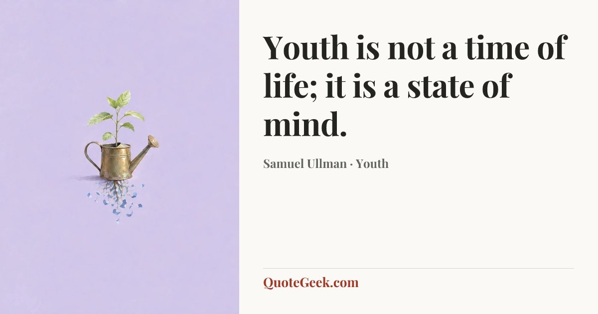 “Youth is not a time of life; it is a state of mind.” — Samuel Ullman · Youth. Illustrated QuoteGeek card.