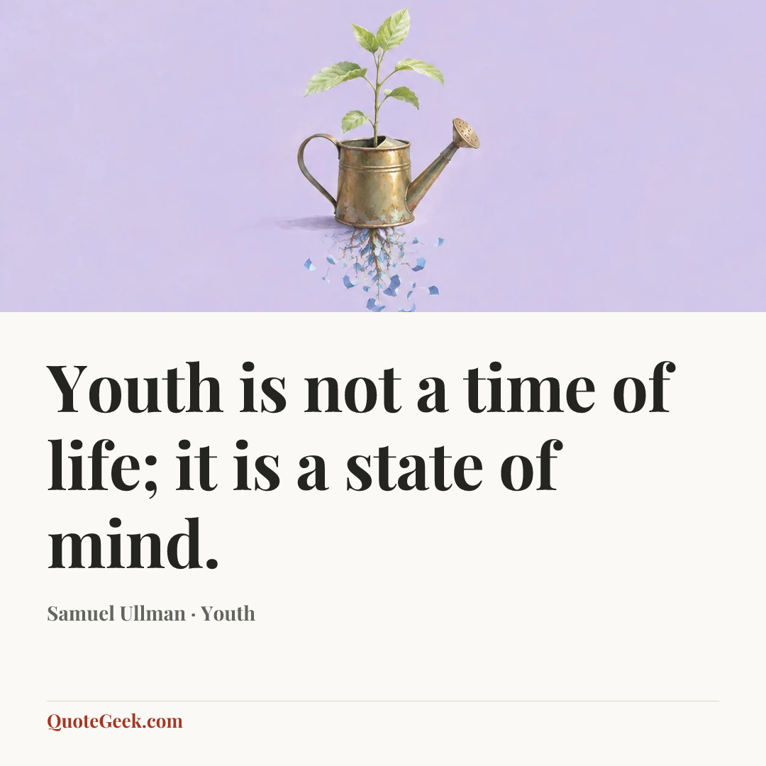“Youth is not a time of life; it is a state of mind.” — Samuel Ullman · Youth. Illustrated QuoteGeek card.