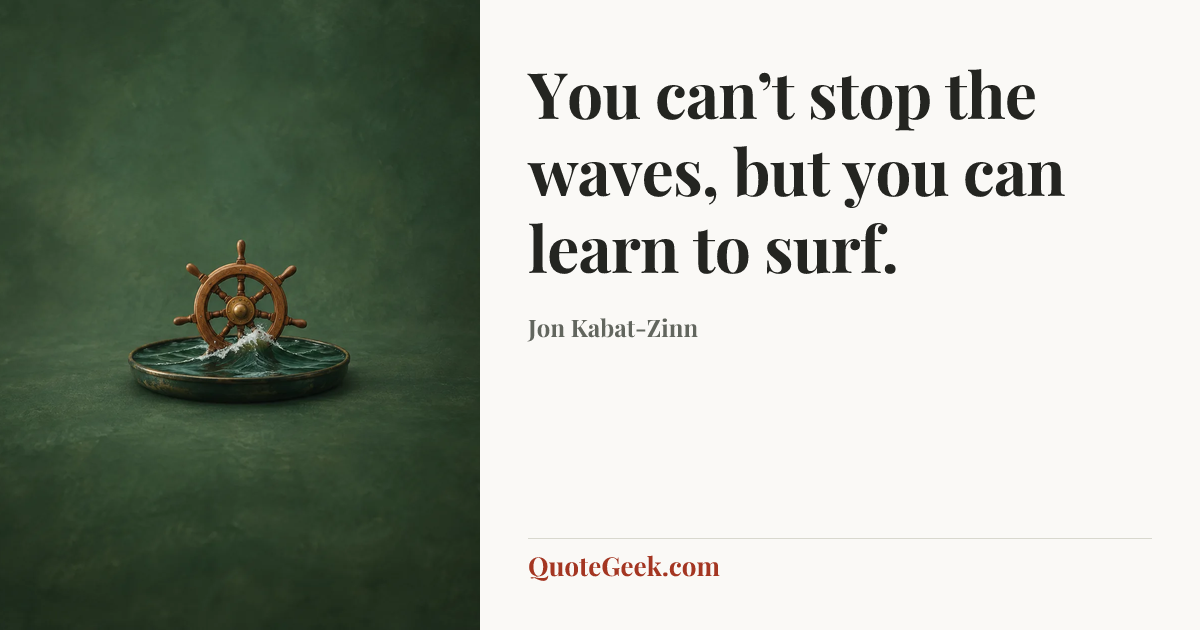 “You can’t stop the waves, but you can learn to surf.” — Jon Kabat-Zinn. Illustrated QuoteGeek card.