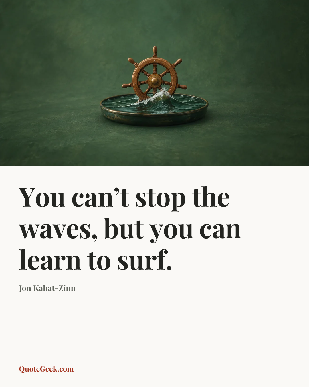 “You can’t stop the waves, but you can learn to surf.” — Jon Kabat-Zinn. Illustrated QuoteGeek card.