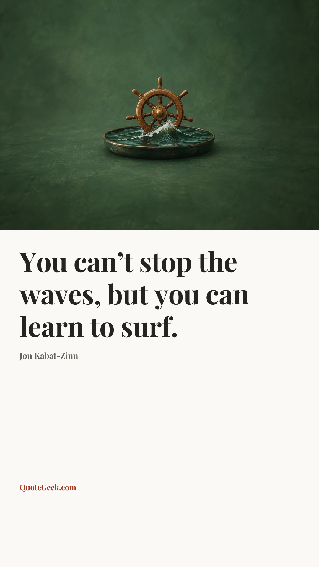 “You can’t stop the waves, but you can learn to surf.” — Jon Kabat-Zinn. Illustrated QuoteGeek card.