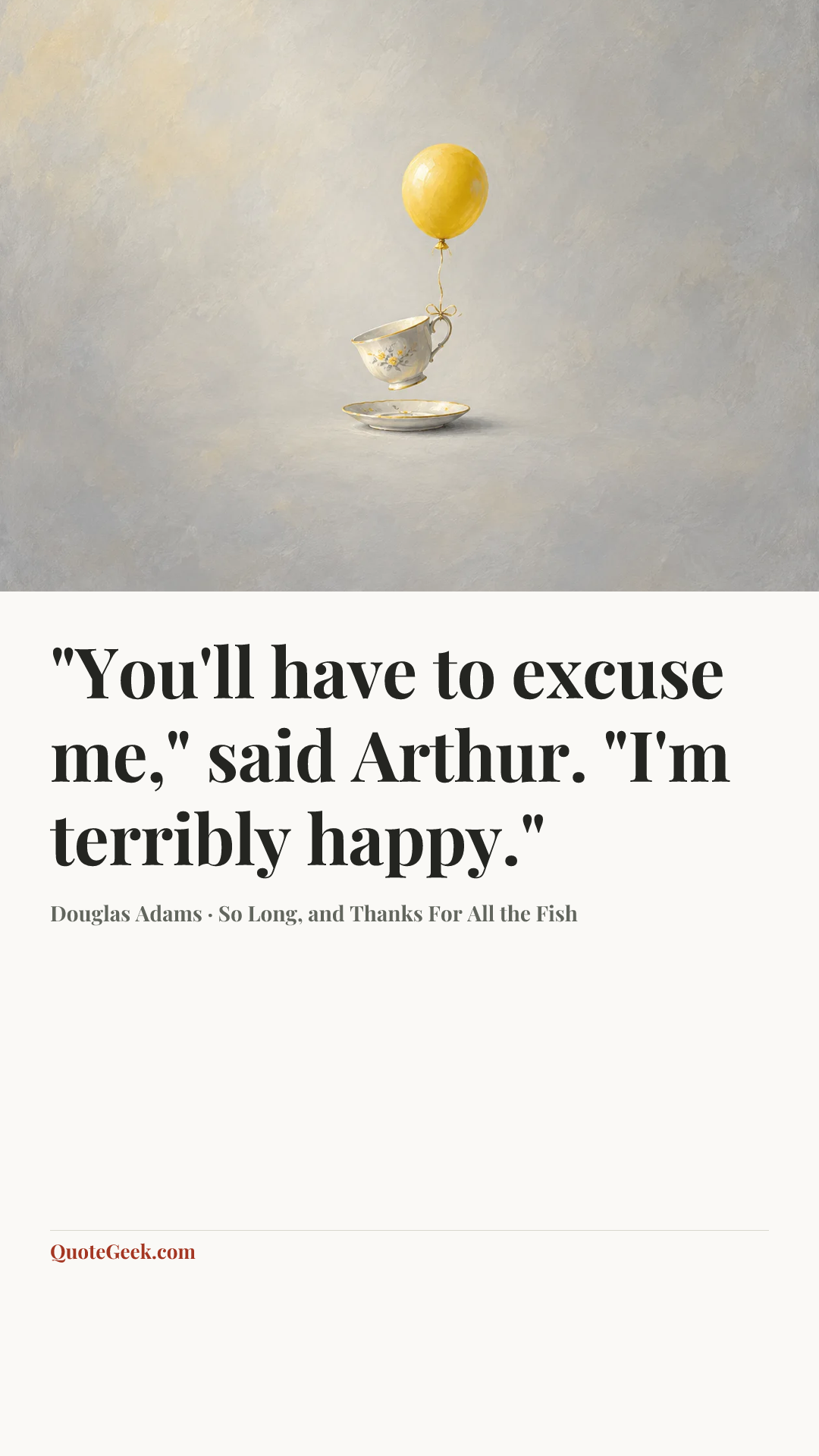 “"You'll have to excuse me," said Arthur. "I'm terribly happy."” — Douglas Adams · So Long, and Thanks For All the Fish. Illustrated QuoteGeek card.