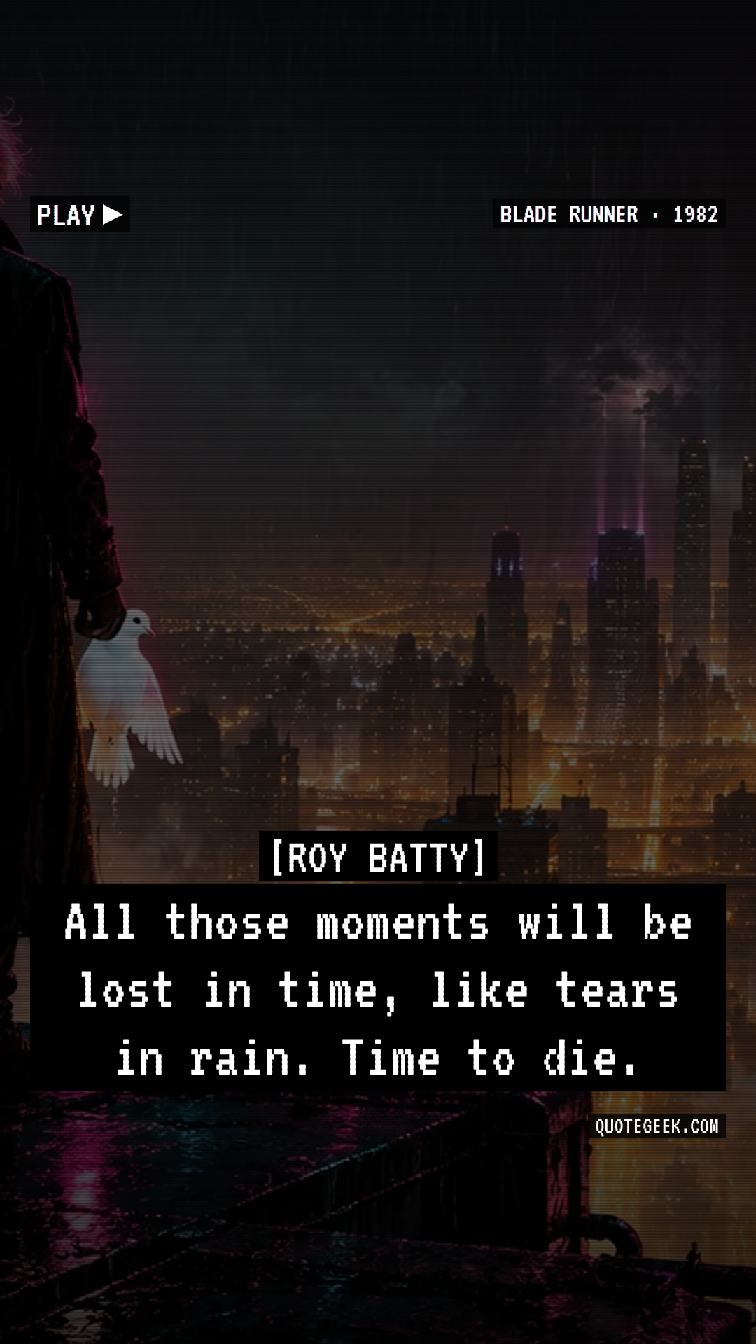 “All those moments will be lost in time, like tears in rain. Time to die.” — Roy Batty · Blade Runner. Illustrated QuoteGeek card.