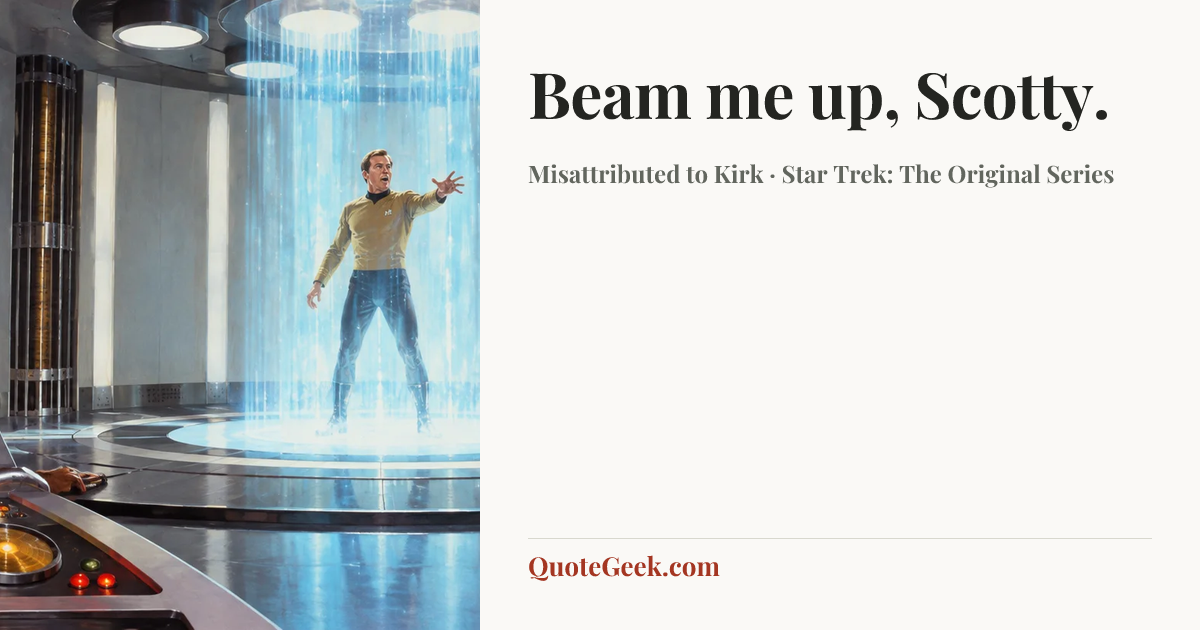 “Beam me up, Scotty.” — Misattributed to Kirk · Star Trek: The Original Series. Illustrated QuoteGeek card.