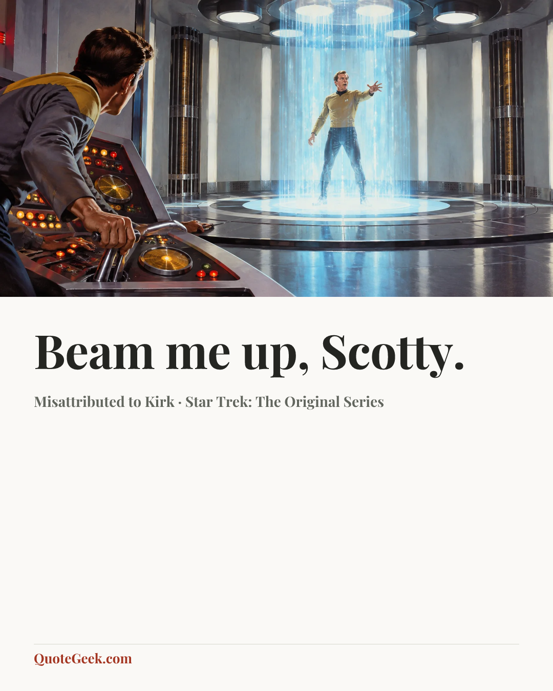 “Beam me up, Scotty.” — Misattributed to Kirk · Star Trek: The Original Series. Illustrated QuoteGeek card.