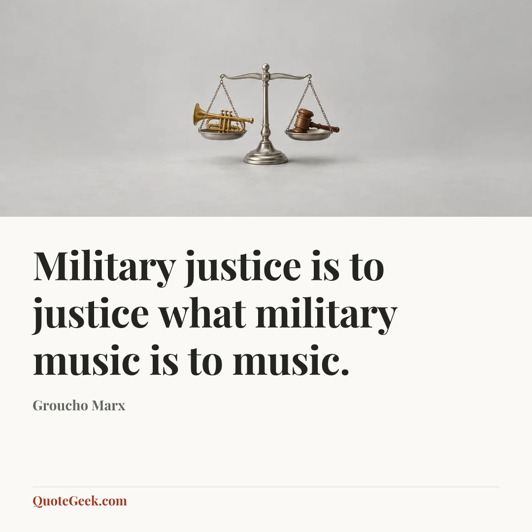 “Military justice is to justice what military music is to music.” — Groucho Marx. Illustrated QuoteGeek card.