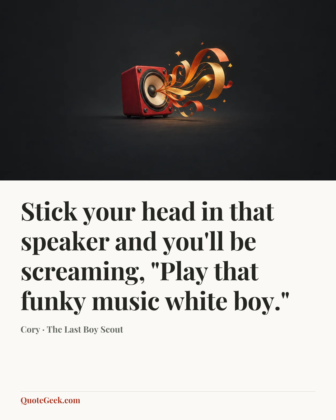 “Stick your head in that speaker and you'll be screaming, "Play that funky music white boy."” — Cory · The Last Boy Scout. Illustrated QuoteGeek card.