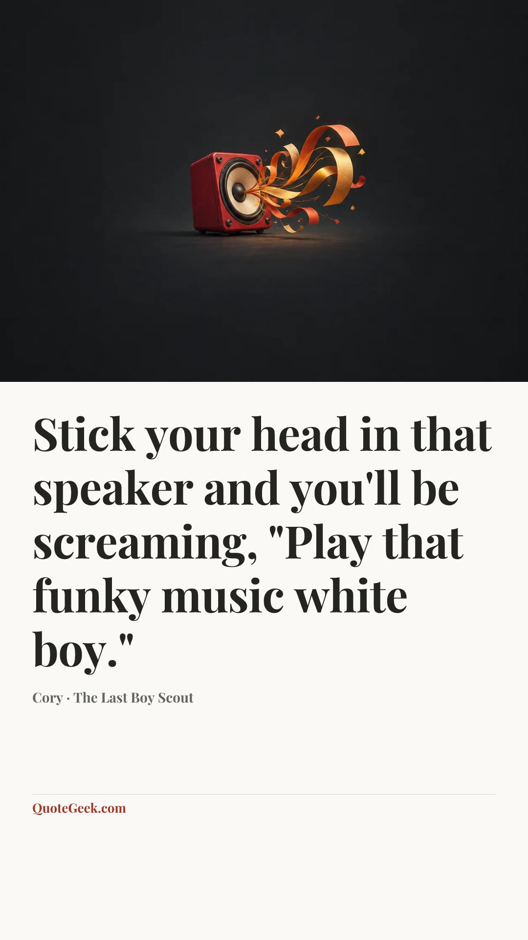 “Stick your head in that speaker and you'll be screaming, "Play that funky music white boy."” — Cory · The Last Boy Scout. Illustrated QuoteGeek card.