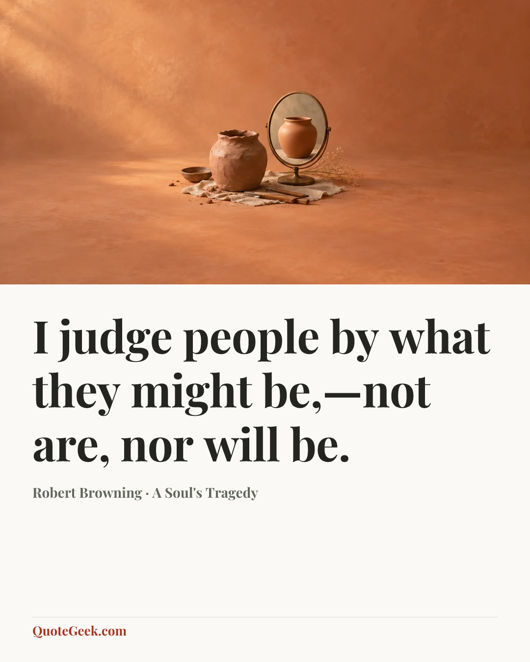 “I judge people by what they might be,—not are, nor will be.” — Robert Browning · A Soul's Tragedy. Illustrated QuoteGeek card.