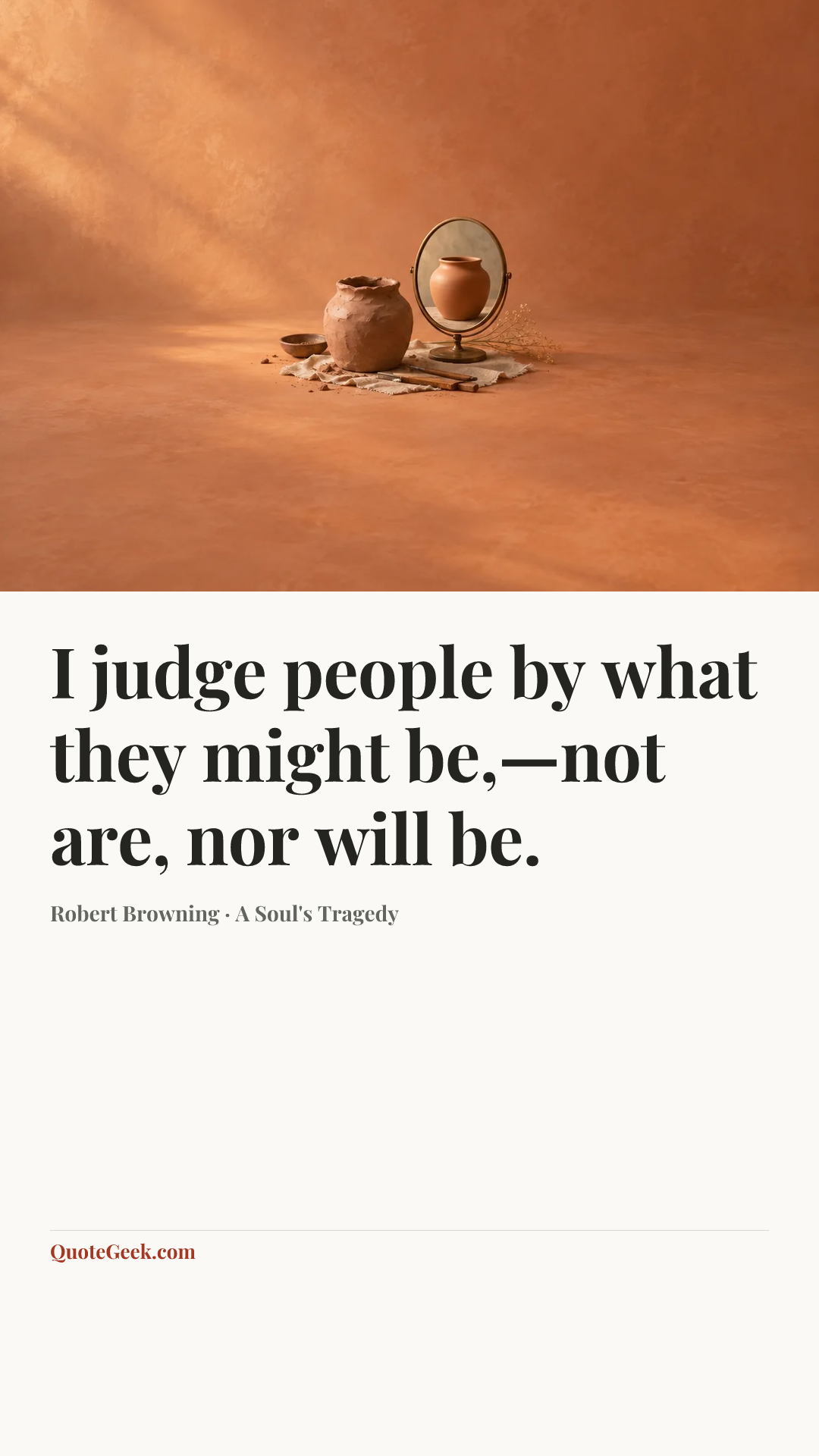 “I judge people by what they might be,—not are, nor will be.” — Robert Browning · A Soul's Tragedy. Illustrated QuoteGeek card.