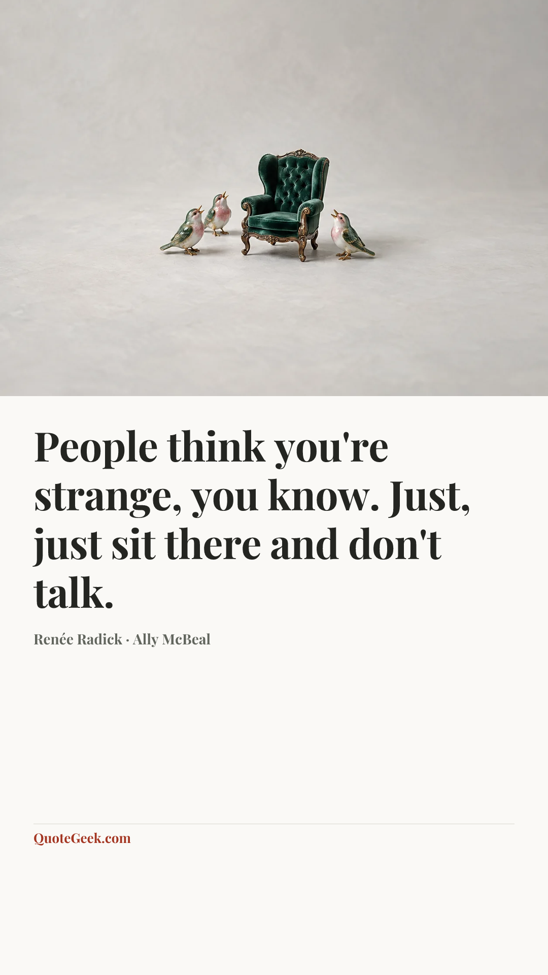 “People think you're strange, you know. Just, just sit there and don't talk.” — Renée Radick · Ally McBeal. Illustrated QuoteGeek card.