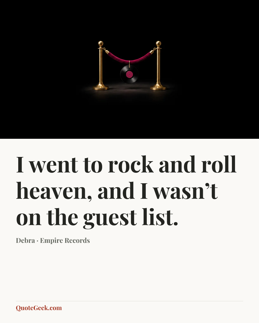 “I went to rock and roll heaven, and I wasn’t on the guest list.” — Debra · Empire Records. Illustrated QuoteGeek card.