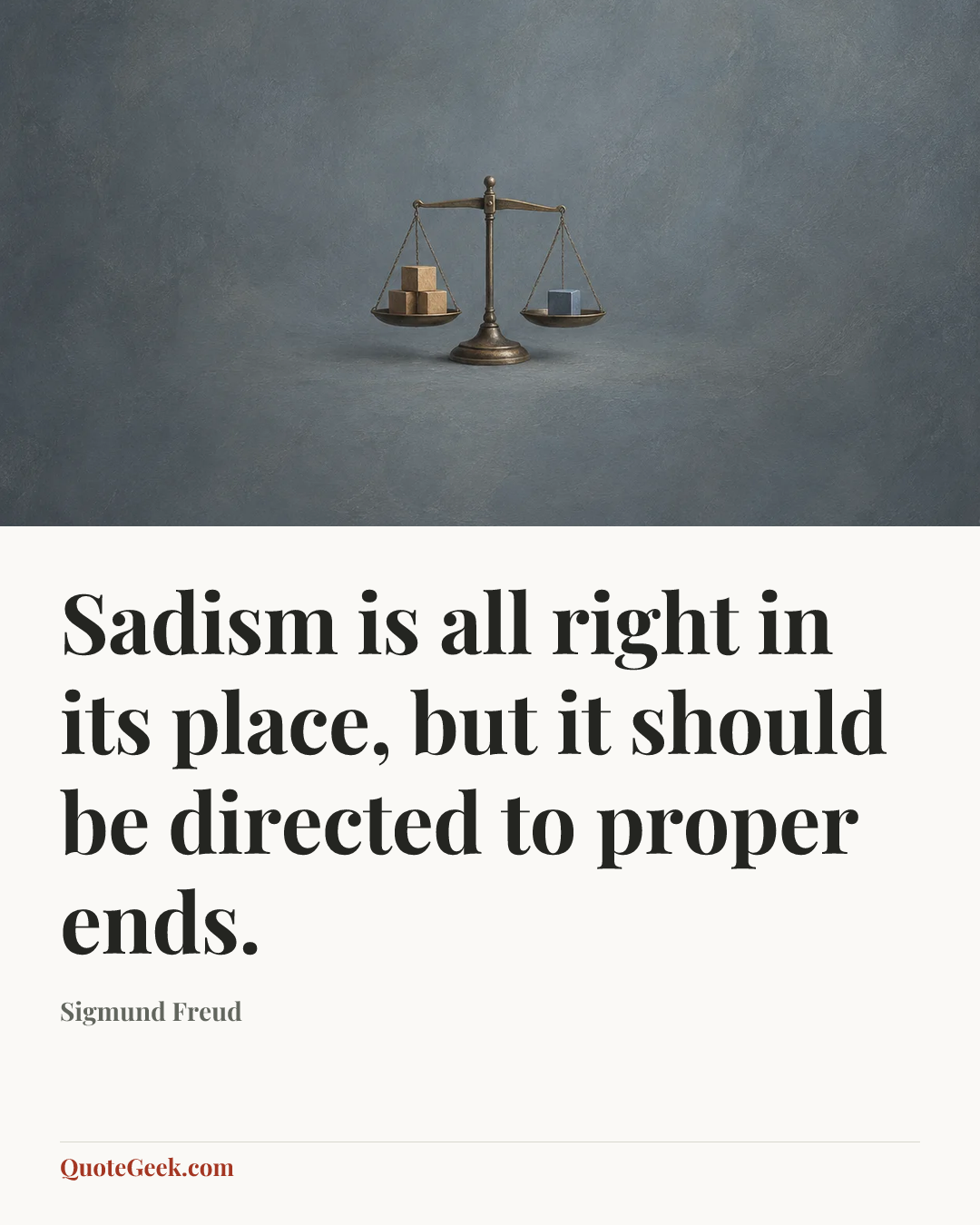 “Sadism is all right in its place, but it should be directed to proper ends.” — Sigmund Freud. Illustrated QuoteGeek card.