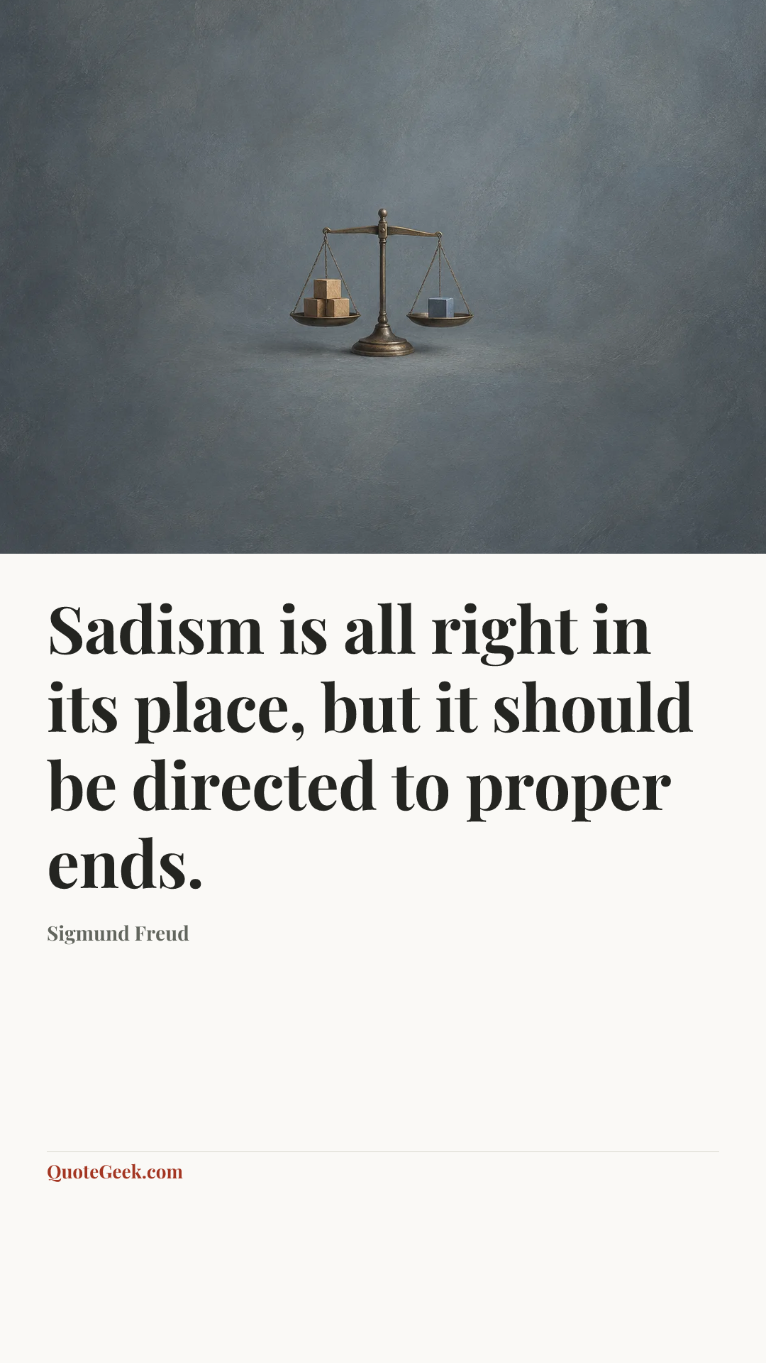 “Sadism is all right in its place, but it should be directed to proper ends.” — Sigmund Freud. Illustrated QuoteGeek card.