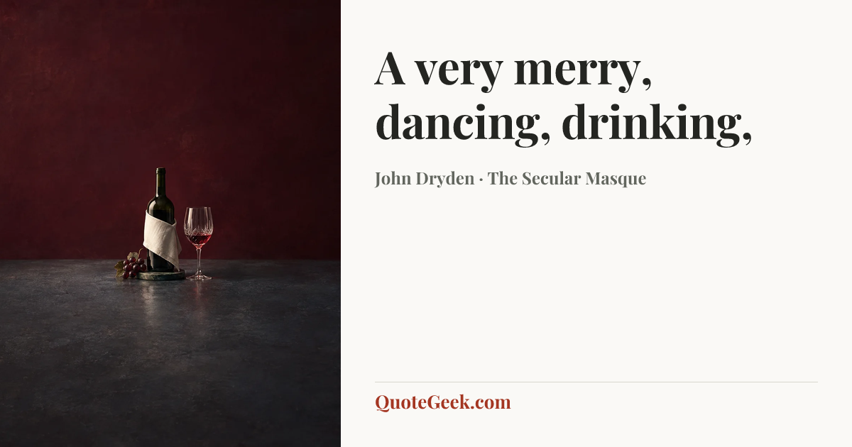 “A very merry, dancing, drinking,” — John Dryden · The Secular Masque. Illustrated QuoteGeek card.