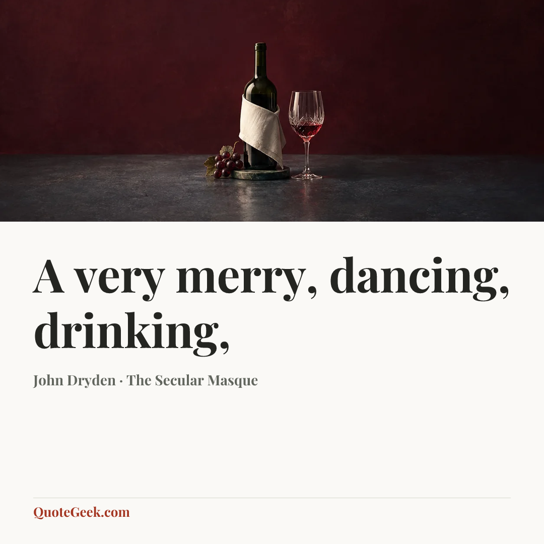 “A very merry, dancing, drinking,” — John Dryden · The Secular Masque. Illustrated QuoteGeek card.
