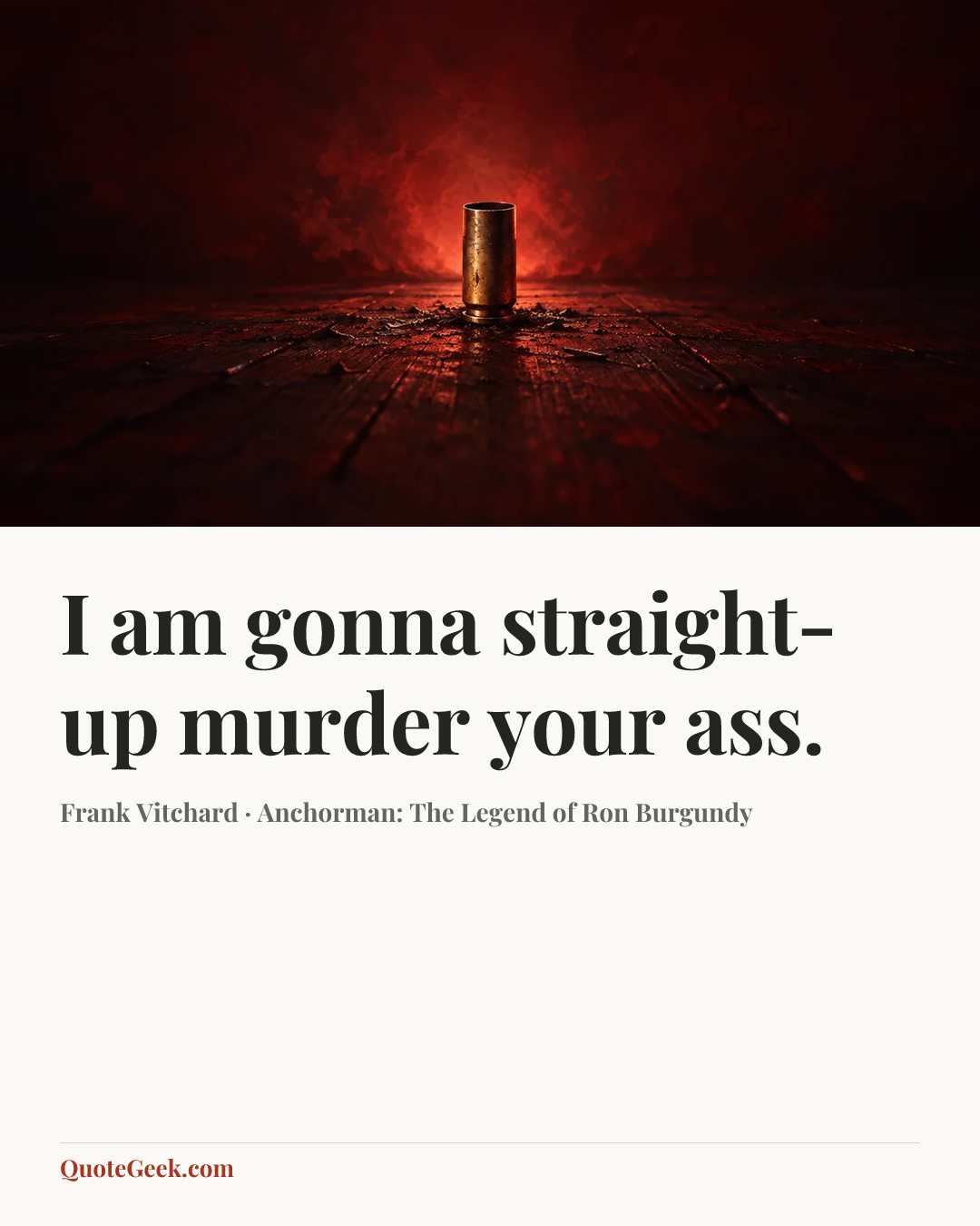 “I am gonna straight-up murder your ass.” — Frank Vitchard · Anchorman: The Legend of Ron Burgundy. Illustrated QuoteGeek card.