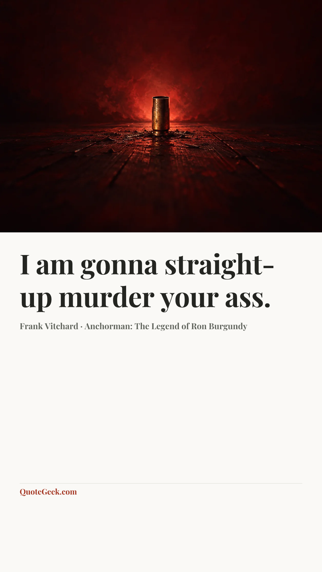 “I am gonna straight-up murder your ass.” — Frank Vitchard · Anchorman: The Legend of Ron Burgundy. Illustrated QuoteGeek card.