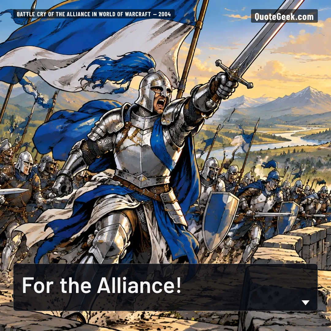“For the Alliance!” — Battle cry of the Alliance in World of Warcraft. Illustrated QuoteGeek card.