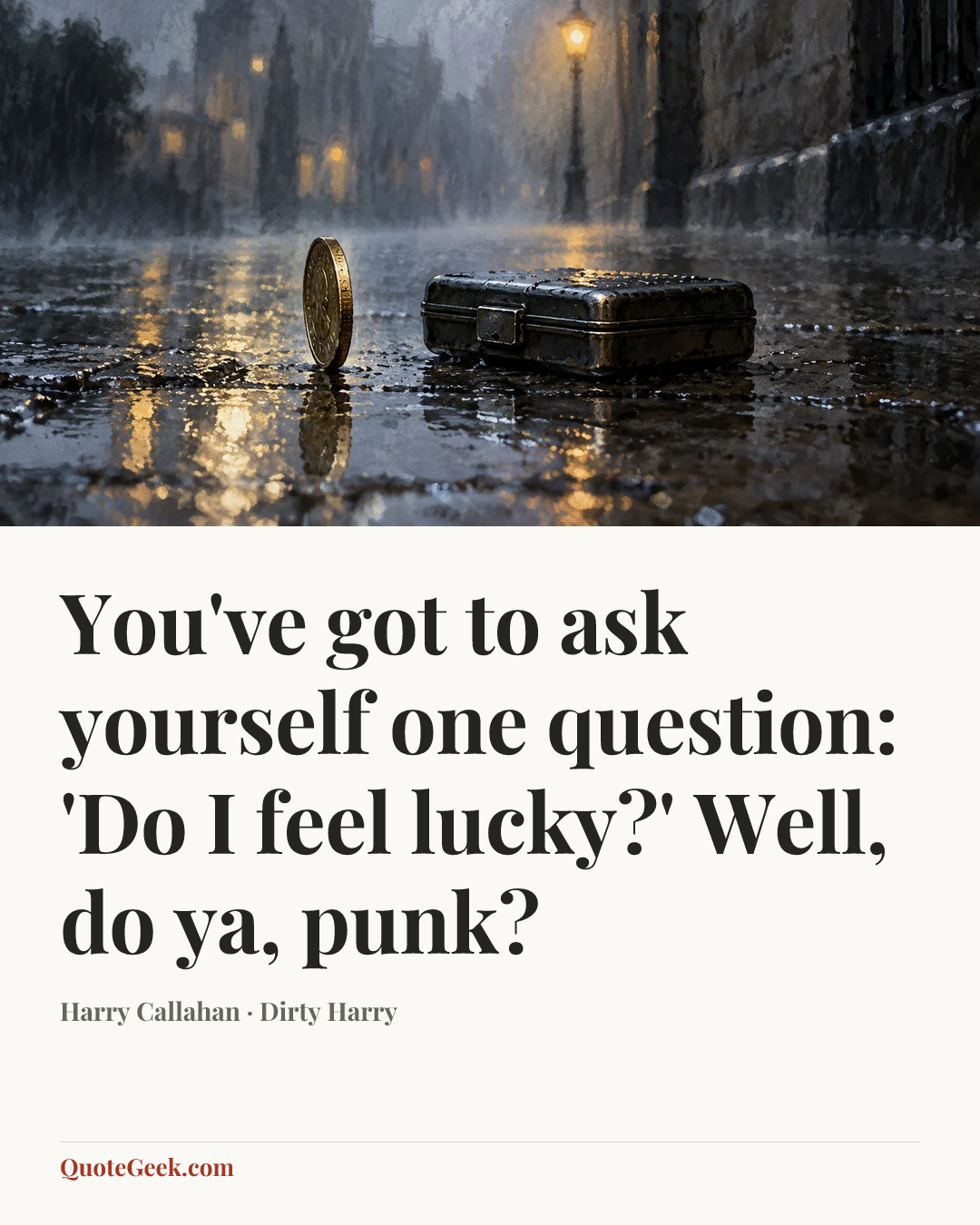 “You've got to ask yourself one question: 'Do I feel lucky?' Well, do ya, punk?” — Harry Callahan · Dirty Harry. Illustrated QuoteGeek card.