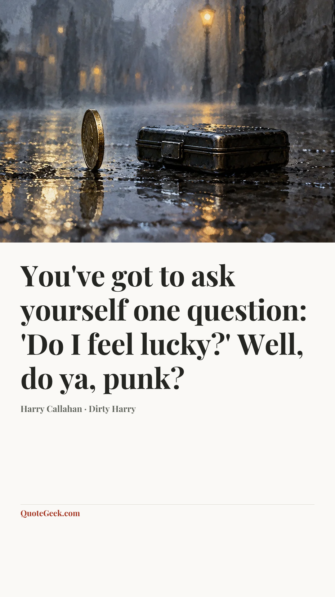 “You've got to ask yourself one question: 'Do I feel lucky?' Well, do ya, punk?” — Harry Callahan · Dirty Harry. Illustrated QuoteGeek card.
