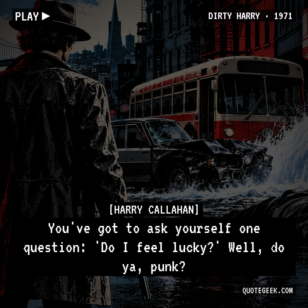 “You've got to ask yourself one question: 'Do I feel lucky?' Well, do ya, punk?” — Harry Callahan · Dirty Harry. Illustrated QuoteGeek card.