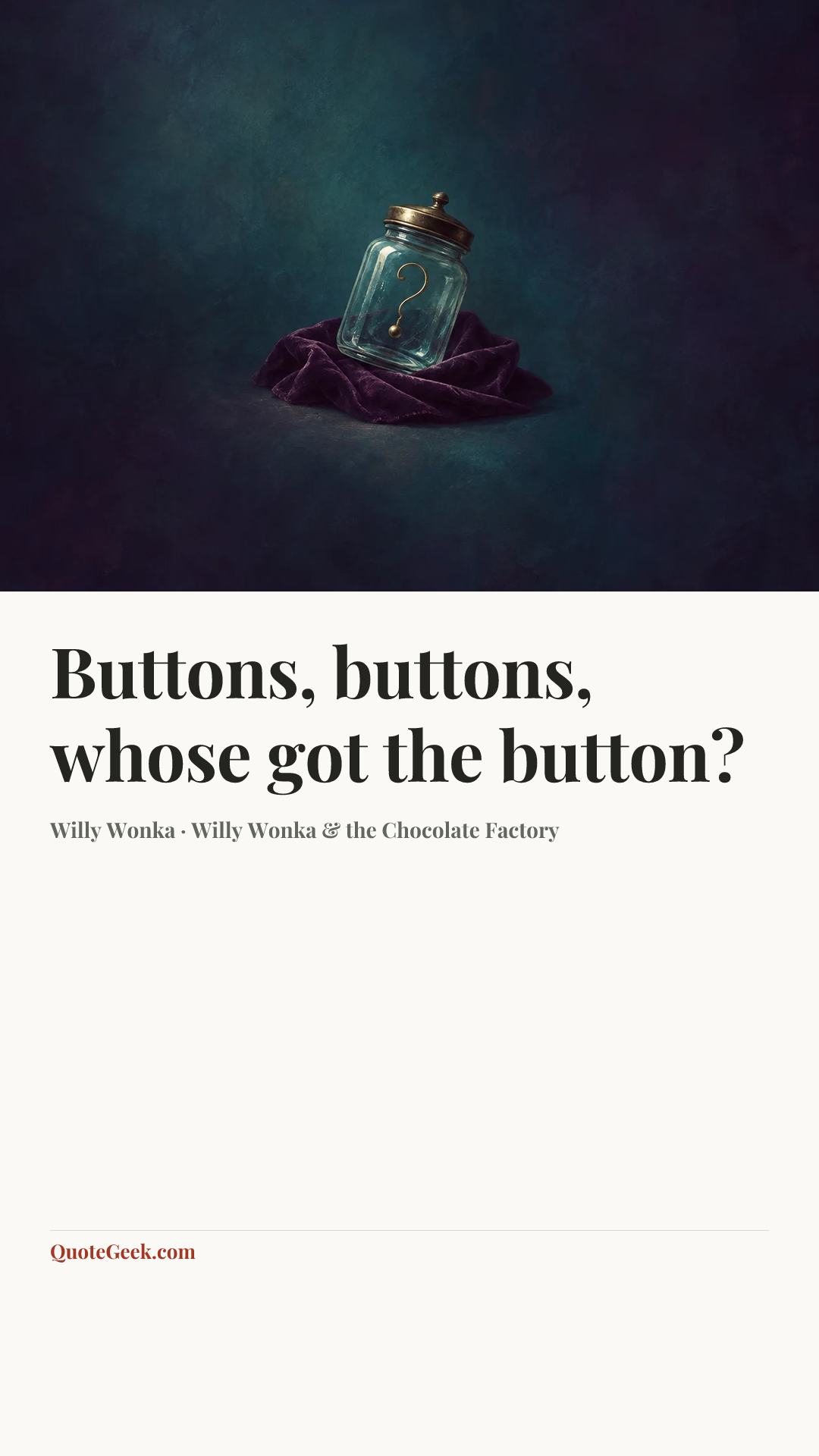 “Buttons, buttons, whose got the button?” — Willy Wonka · Willy Wonka & the Chocolate Factory. Illustrated QuoteGeek card.