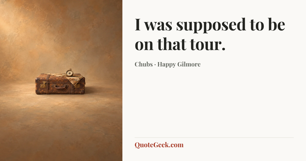 “I was supposed to be on that tour.” — Chubs · Happy Gilmore. Illustrated QuoteGeek card.