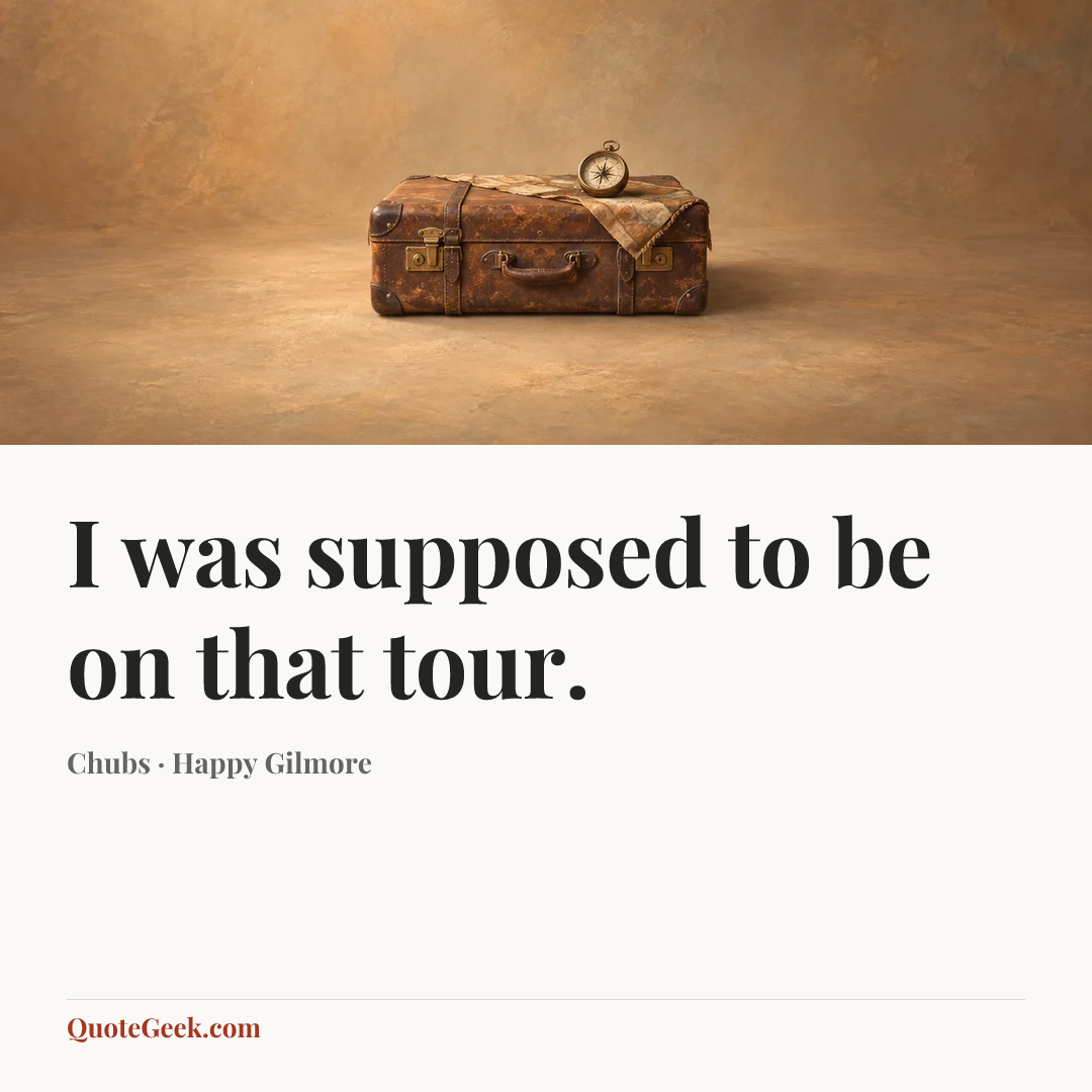 “I was supposed to be on that tour.” — Chubs · Happy Gilmore. Illustrated QuoteGeek card.