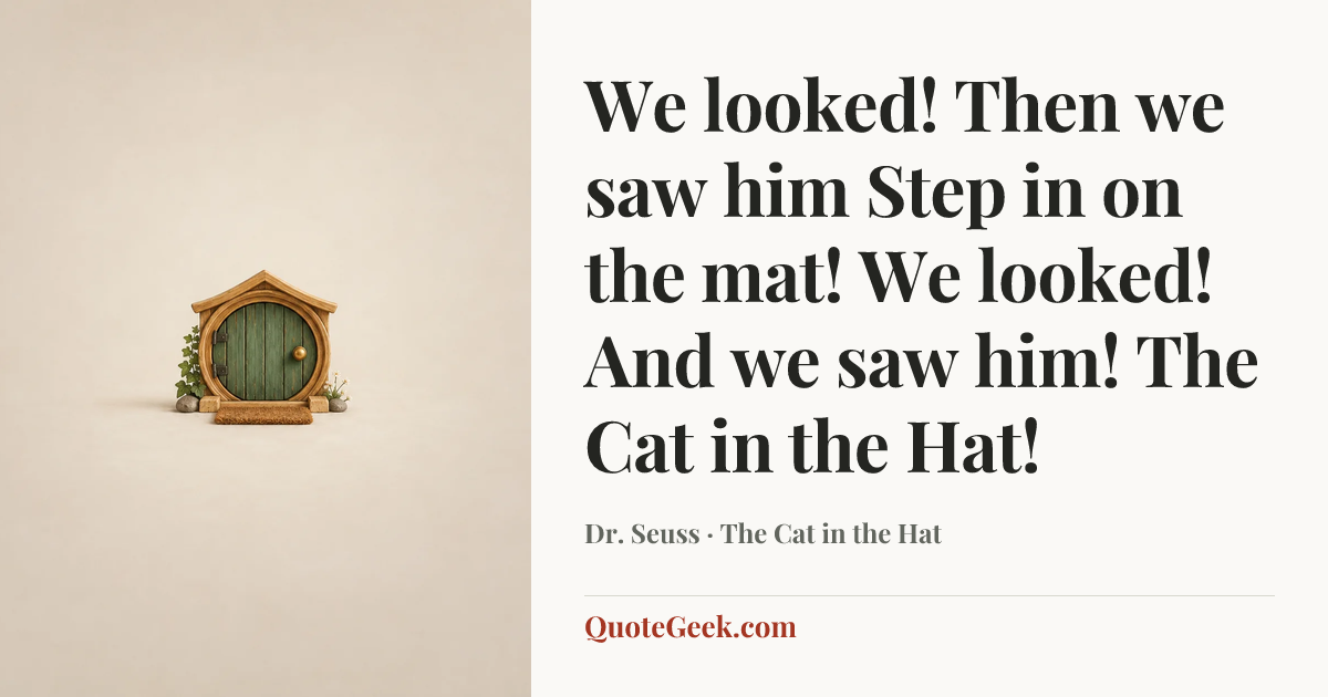 “We looked! Then we saw him
Step in on the mat!
We looked! And we saw him!
The Cat in the Hat!” — Dr. Seuss · The Cat in the Hat. Illustrated QuoteGeek card.
