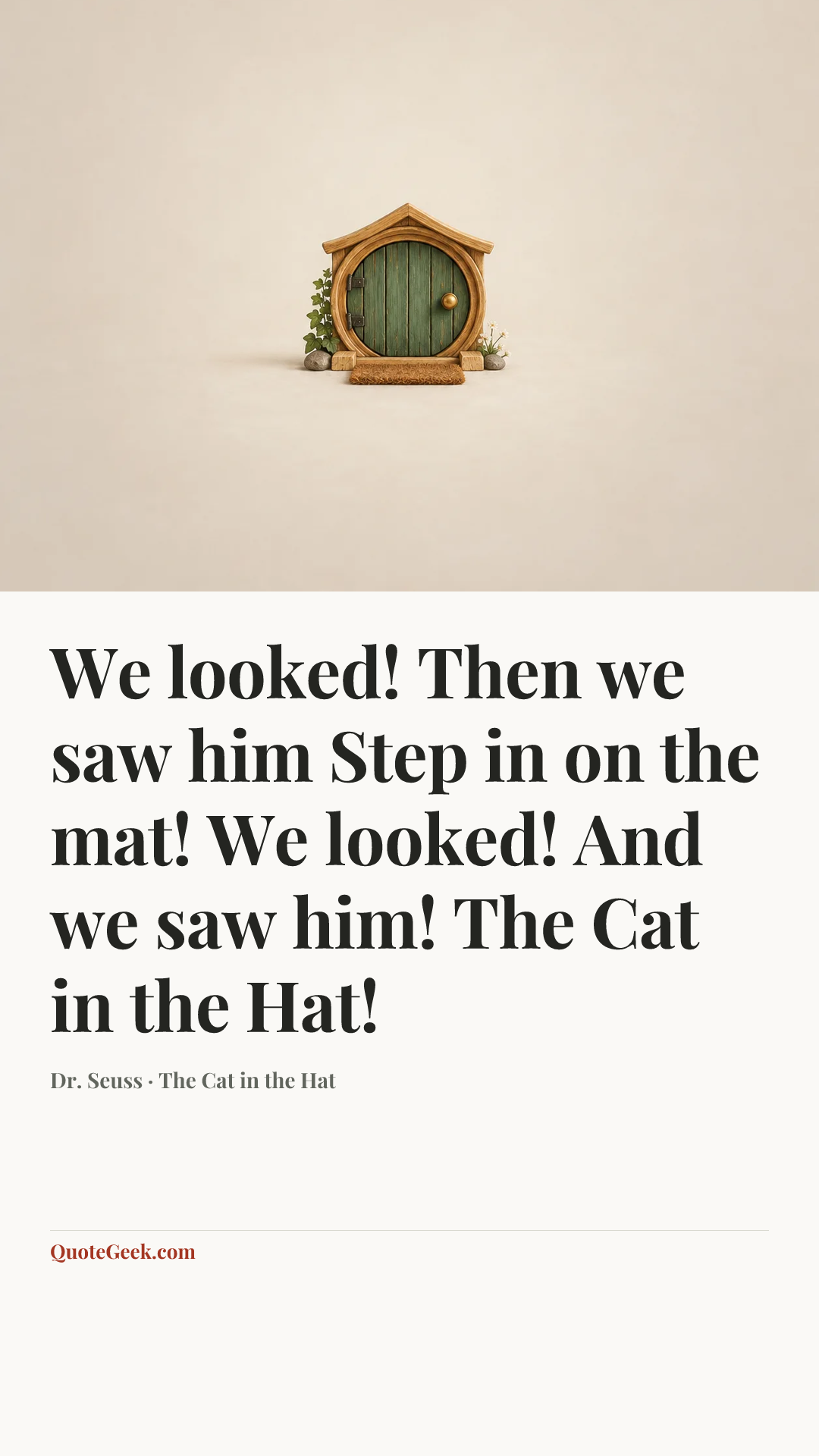 “We looked! Then we saw him
Step in on the mat!
We looked! And we saw him!
The Cat in the Hat!” — Dr. Seuss · The Cat in the Hat. Illustrated QuoteGeek card.