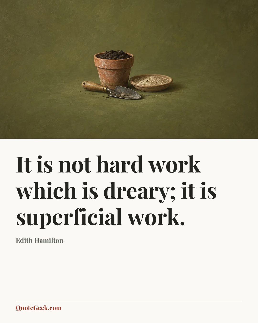 “It is not hard work which is dreary; it is superficial work.” — Edith Hamilton. Illustrated QuoteGeek card.